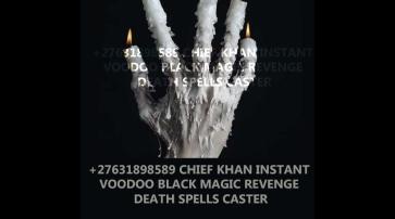 +27631898589 CHIEF KHAN INSTANT DEATH SPELL CASTER / REVENGE SPELL/ VOODOO SPELLS/ HEX SPELLS IN USA SCOTLAND ITALY NORWAY AUSTRIA VIENNA U.A.E. STRONG VOODOO SPELLS IN CANADA, VOODOO SPELLS IN USA, FINLAND, DENMARK, NORWAY, BELGIUM, REVENGE SPELL IN SWEDEN, FRANCE, GERMANY, NETHERLANDS, HEX SPELLS IN BARBADOS, MEXICO, SPAIN, SCOTLAND, ITALY,POWERFUL DEATH SPELLS IN SOUTH AFRICA +27631898589 CHIEF KHAN